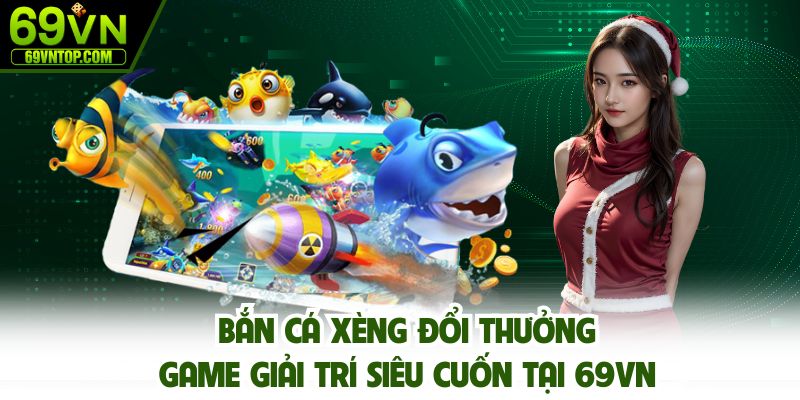 Bắn cá xèng đổi thưởng
