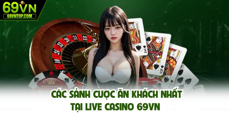 Các sảnh cược ăn khách nhất tại live casino 69vn