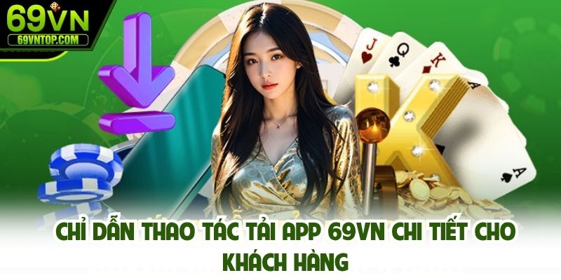 Chỉ dẫn thao tác tải app 69vn chi tiết cho khách hàng