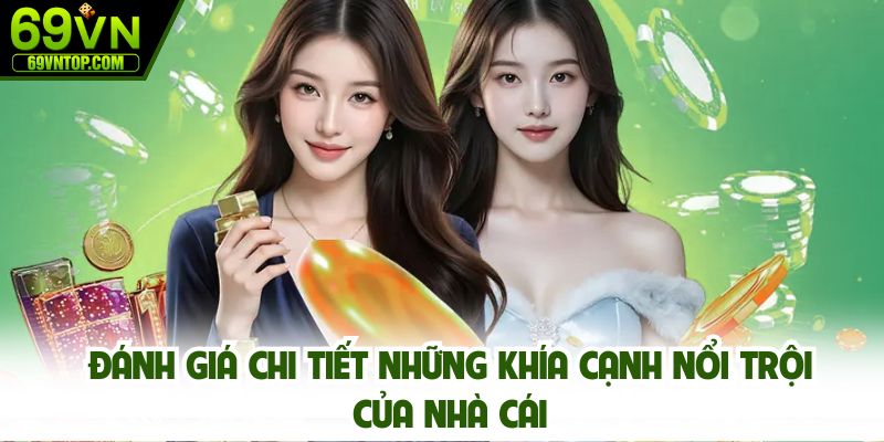Đánh giá chi tiết những khía cạnh nổi trội của nhà cái