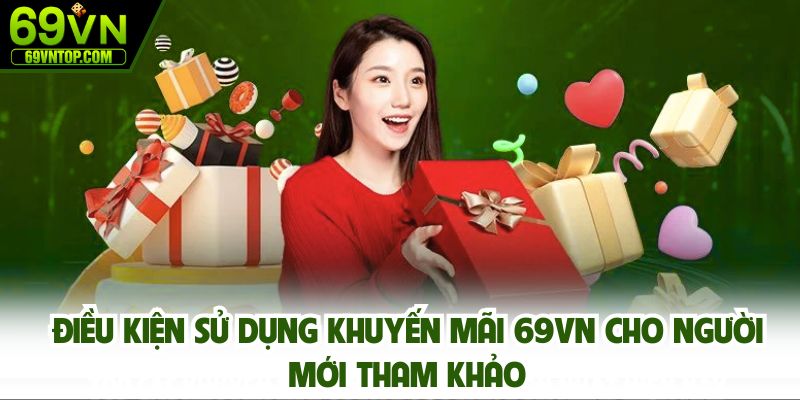 Điều kiện sử dụng khuyến mãi 69vn cho người mới tham khảo