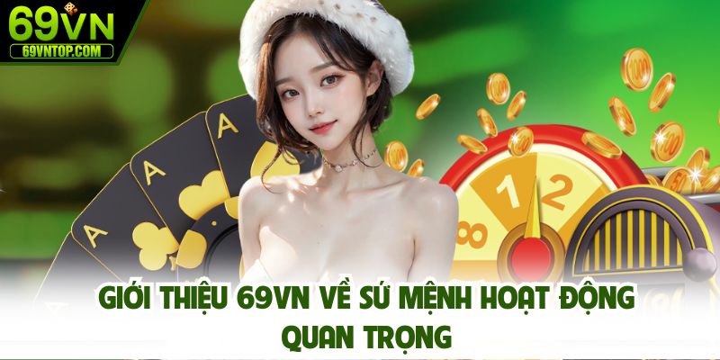 Giới thiệu 69vn về sứ mệnh hoạt động quan trọng