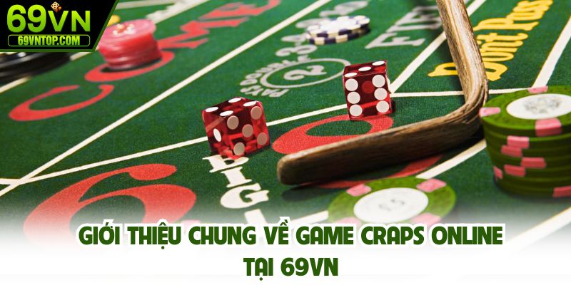 Giới thiệu chung về game craps online tại 69vn