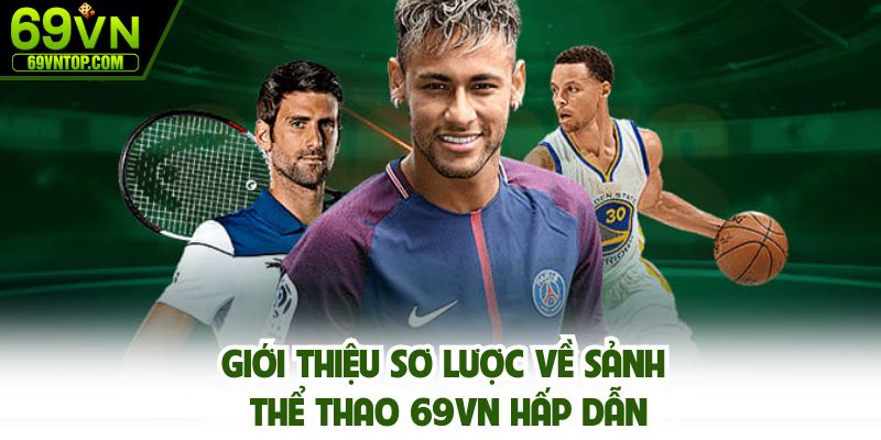 Giới thiệu sơ lược về sảnh thể thao 69vn hấp dẫn