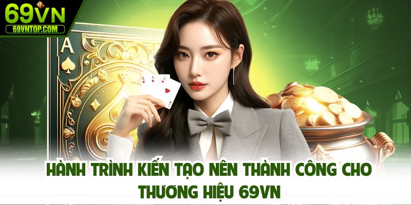 Hành trình kiến tạo nên thành công cho thương hiệu 69vn