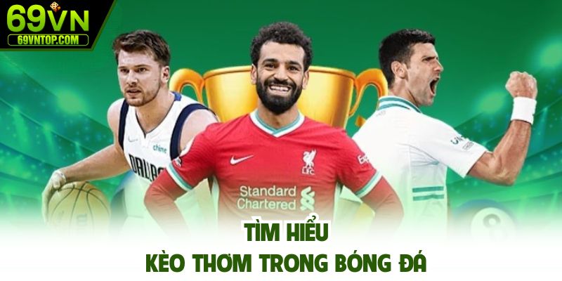 Kèo thơm bóng đá giúp hội viên nhận thưởng cao