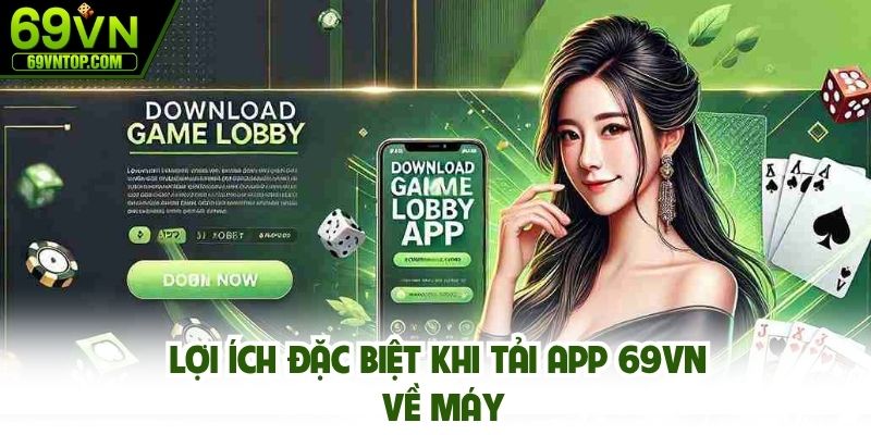 Lợi ích đặc biệt khi tải app 69vn về máy