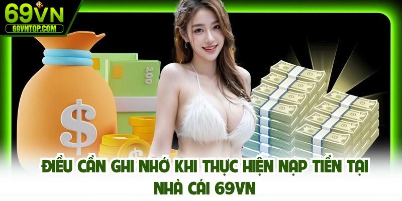Điều cần ghi nhớ khi thực hiện gửi vốn cá cược tại 69vn