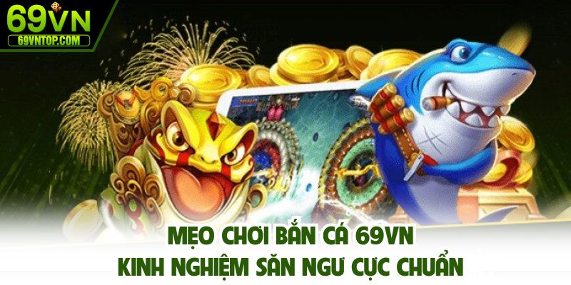 Mẹo chơi bắn cá 69vn