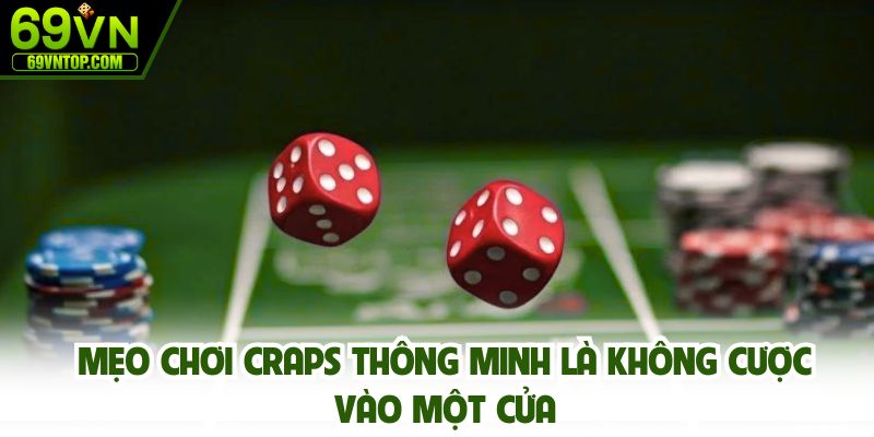 Mẹo chơi Craps thông minh là không cược vào một cửa