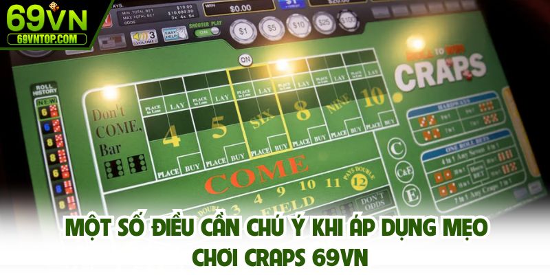 Một số điều cần chú ý khi áp dụng mẹo chơi Craps 69vn