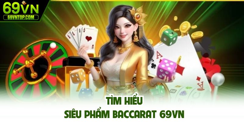Siêu phẩm baccarat khá hấp dẫn với hội viên 69vn