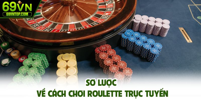 Sơ lược về cách chơi Roulette trực tuyến