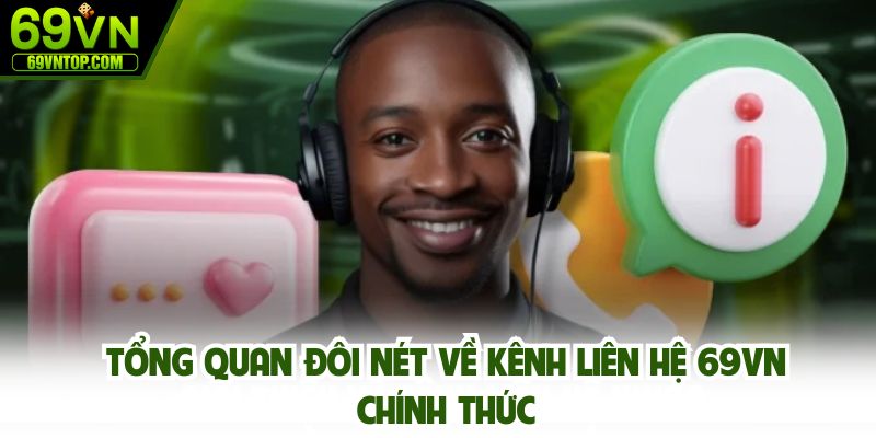 Tổng quan đôi nét về kênh liên hệ 69vn chính thức