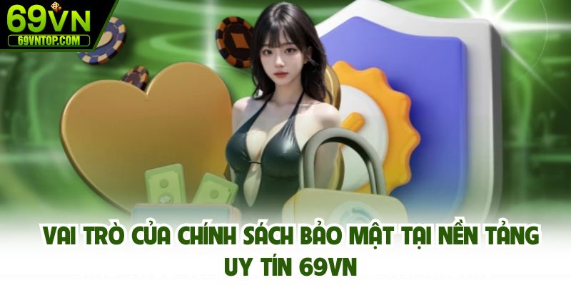 Vai trò của chính sách bảo mật tại nền tảng uy tín 69vn