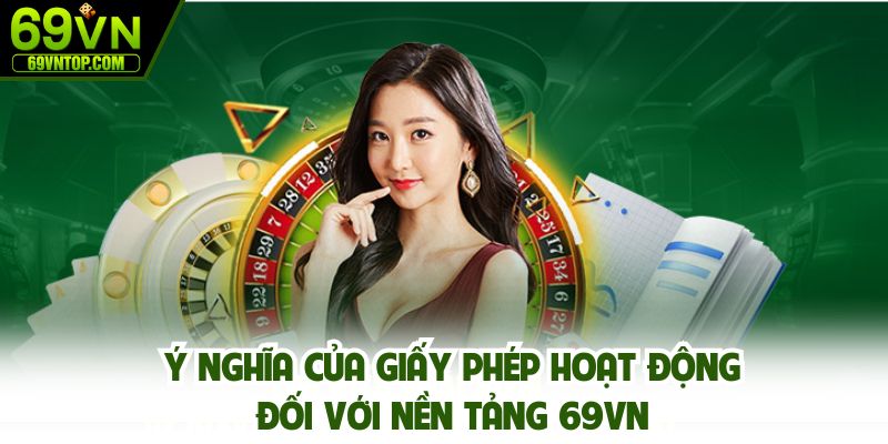 Ý nghĩa của giấy phép hoạt động đối với nền tảng 69vn